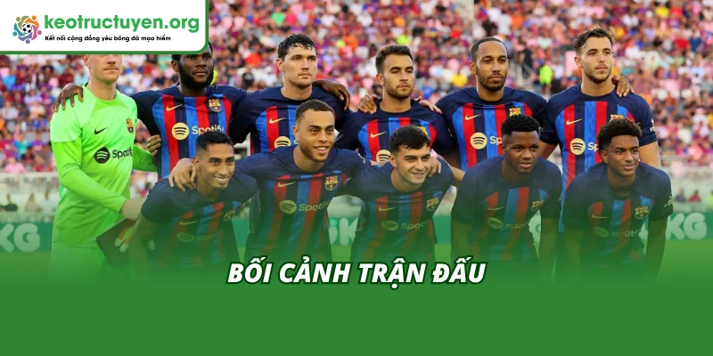 Bối cảnh trận đấu trước khi có Kết quả bóng đá Celta Vigo vs Barcelona 10/11