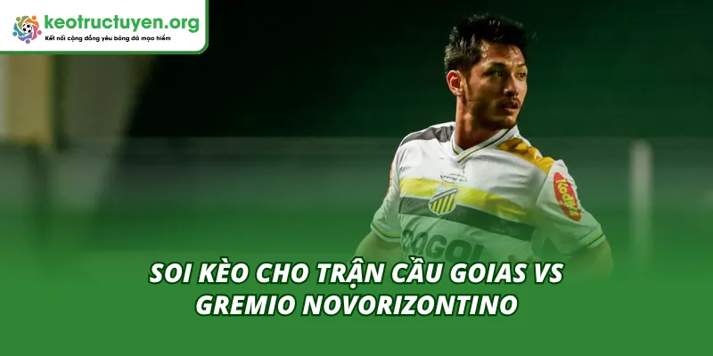 Phân tích kèo và đoán kết quả trận Goias vs Gremio Novorizontino