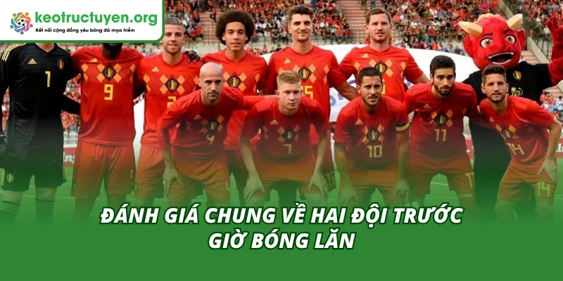 So phong độ đọc chuẩn tỷ lệ kèo trận Kazakhstan vs Bỉ 15/11