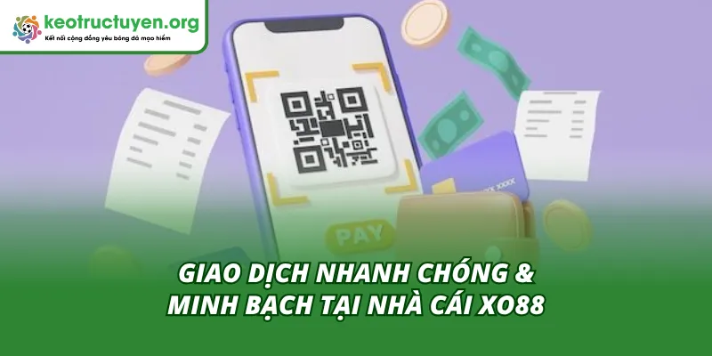 Giao dịch nhanh chóng & minh bạch tại XO88