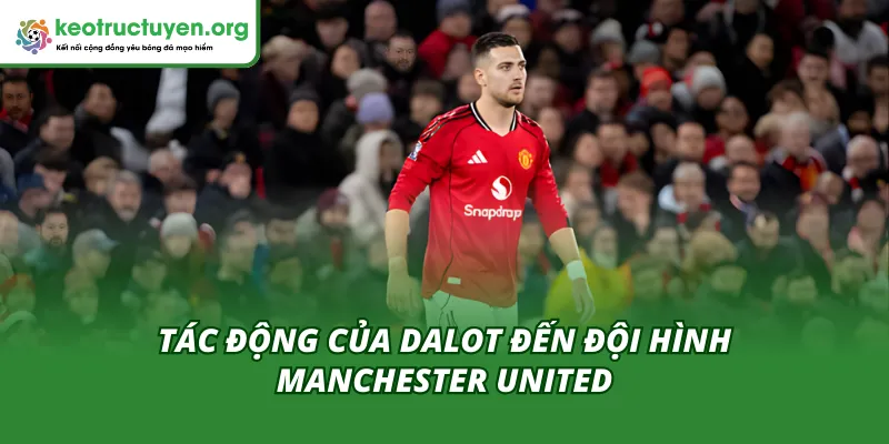 Dalot lột xác ngoạn mục dưới thời Carrick tác động đến MU