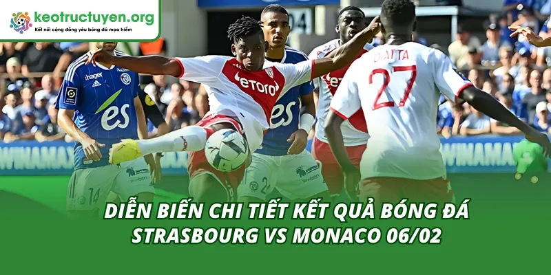 Diễn biến của trận đấu Strasbourg vs Monaco 06/02