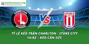 Tỷ Lệ Kèo Trận Charlton - Stoke City 14/02