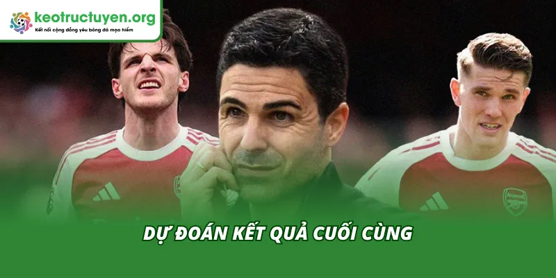 Dự đoán kết quả cuối cùng cho trận Arsenal Vs Sporting CP 16/04