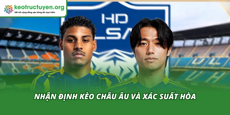 Nhận định kèo châu Âu cùng xác suất hòa trong trận Ulsan HD VS FC Seoul 16/04